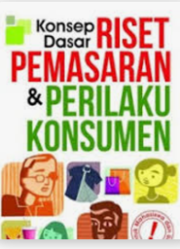 Image of Konsep Dasar Riset Pemasaran Dan Perilaku Konsumen